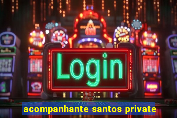 acompanhante santos private